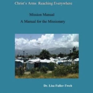 Christ's Arms Reaching Everywhere Ministries Mission Manual